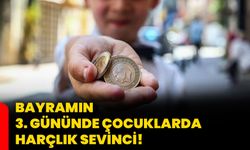 Bayramın 3. gününde çocuklarda harçlık sevinci!
