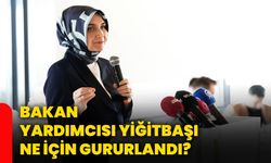 Bakan Yardımcısı Yiğitbaşı ne için gururlandı?