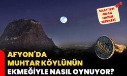 Afyon’da muhtar köylünün ekmeğiyle nasıl oynuyor?