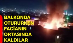 Balkonda otururken facianın ortasında kaldılar
