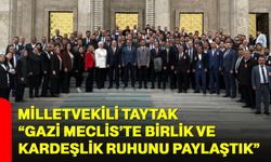 “Gazi Meclis’te Birlik ve Kardeşlik Ruhunu Paylaştık”