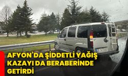 Afyon’da şiddetli yağış kazayı da beraberinde getirdi