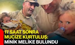 17 saat sonra mucize kurtuluş: Minik Melike bulundu
