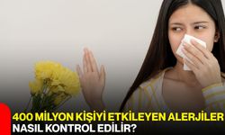 400 Milyon Kişiyi Etkileyen Alerjiler Nasıl Kontrol Edilir?