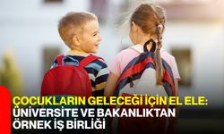 Çocukların Geleceği İçin El Ele: Üniversite ve Bakanlıktan Örnek İş Birliği