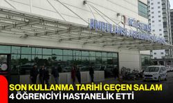 Son kullanma tarihi geçen salam 4 öğrenciyi hastanelik etti