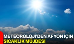 Meteoroloji’den Afyon için sıcaklık müjdesi