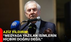 Aziz Yıldırım: “Medyada Yazılan İsimlerin Hiçbiri Doğru Değil”
