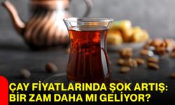 Çay fiyatlarında şok artış: Bir zam daha mı geliyor?