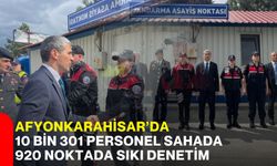 Afyonkarahisar’da 10 bin 301 personel sahada 920 noktada sıkı denetim