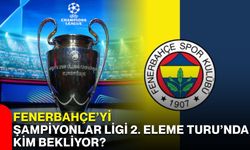 Fenerbahçe’yi Şampiyonlar Ligi 2. Eleme Turu’nda Kim Bekliyor?