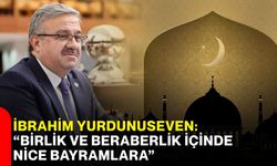 İbrahim Yurdunuseven: “Birlik ve Beraberlik İçinde Nice Bayramlara”
