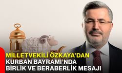Milletvekili Özkaya’dan Kurban Bayramı’nda birlik ve beraberlik mesajı