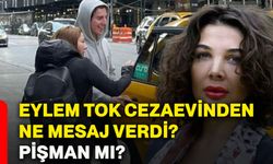 Eylem Tok cezaevinden ne mesaj verdi? Pişman mı?