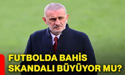 Futbolda bahis skandalı büyüyor mu?