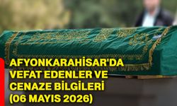 Afyonkarahisar'da vefat edenler ve cenaze bilgileri (06 Mayıs 2026)
