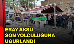Eray Aksu son yolculuğuna uğurlandı
