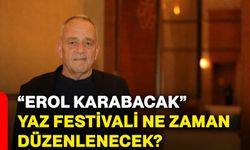 “Erol Karabacak” Yaz Festivali ne zaman düzenlenecek?