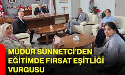 Müdür Sünnetci’den Eğitimde Fırsat Eşitliği Vurgusu