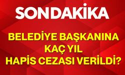 Belediye başkanına kaç yıl hapis cezası verildi?
