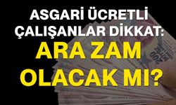 Asgari Ücretli  Çalışanlar Dikkat: Ara Zam Olacak Mı?