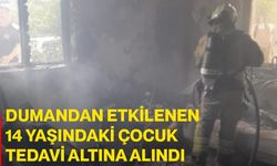 Dumandan etkilenen 14 yaşındaki çocuk tedavi altına alındı