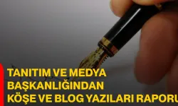 Tanıtım ve Medya Başkanlığından Köşe ve Blog Yazıları Raporu