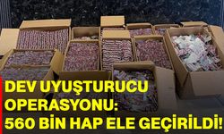 Dev uyuşturucu operasyonu : 560 bin hap ele geçirildi