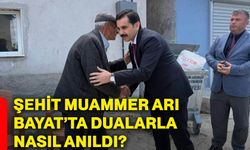 Şehit Muammer Arı Bayat’ta dualarla nasıl anıldı?