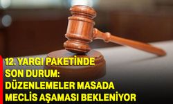 12. Yargı Paketinde Son Durum: Düzenlemeler Masada, Meclis Aşaması Bekleniyor