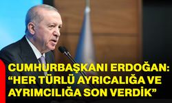 Cumhurbaşkanı Erdoğan: Her türlü ayrıcalığa ve ayrımcılığa son verdik