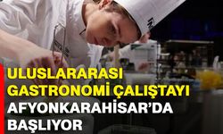 Uluslararası Gastronomi Çalıştayı Afyonkarahisar’da Başlıyor