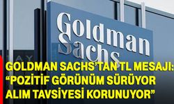 Goldman Sachs’tan TL Mesajı: “Pozitif Görünüm Sürüyor, Alım Tavsiyesi Korunuyor”
