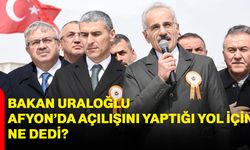 Bakan Uraloğlu Afyon'da Açılışını Yaptığı Yol İçin Ne Dedi?