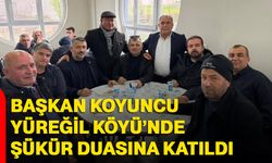 Başkan Koyuncu Yüreğil Köyü’nde Şükür Duasına Katıldı