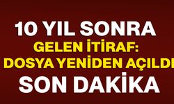 10 Yıl Sonra Gelen İtiraf: Dosya Yeniden Açıldı