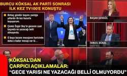 Köksal’dan çarpıcı açıklamalar: “Gece yarısı ne yazacağı belli olmuyordu”