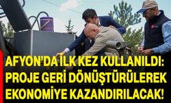 Afyon’da ilk kez kullanıldı: Proje geri dönüştürülerek ekonomiye kazandırılacak