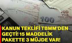 Kanun Teklifi TBMM'den Geçti! 15 Maddelik Pakette 3 Müjde Var