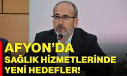 Afyon’da Sağlık Hizmetlerinde Yeni Hedefler