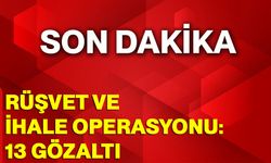 Rüşvet ve ihale operasyonu: 13 gözaltı