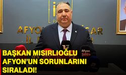 Başkan Mısırlıoğlu Afyon’un Sorunlarını Sıraladı