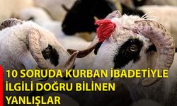 10 soruda kurban ibadetiyle ilgili doğru bilinen yanlışlar