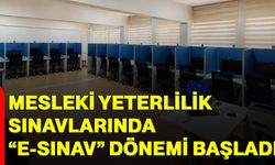 Mesleki Yeterlilik Sınavlarında “e-Sınav” dönemi başladı