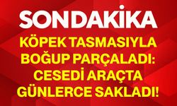 Köpek Tasmasıyla Boğup Parçaladı: Cesedi Araçta Günlerce Sakladı!
