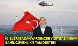 İçişleri Bakan Yardımcısı Yiğitbaşı’ndan Sahil Güvenlik’e Tam Destek!