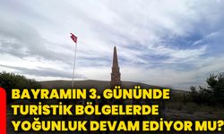 Bayramın 3. gününde turistik bölgelerde yoğunluk devam ediyor mu?