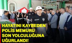 Hayatını kaybeden polis memuru son yolculuğuna uğurlandı