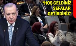 “Hoş geldiniz sefalar getirdiniz”