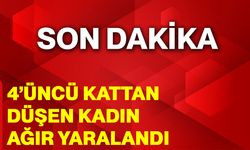 4’üncü kattan düşen kadın ağır yaralandı